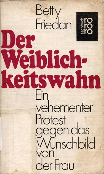 Friedan, Betty: Der Weiblichkeitswahn oder die Selbstbefreiung der Frau : ein Emanzipationskonzept. Reinbek bei Hamburg: Rowohlt-Taschenbuch-Verl., 1971. (FMT-Signatur: FE.10.008-1971)