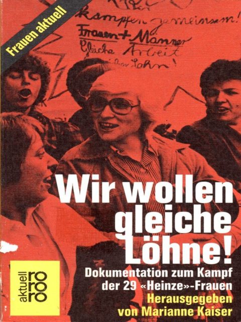 Wir wollen gleiche Löhne! : Dokumentation zum Kampf der 29 "Heinze"-Frauen. Kaiser, Marianne [Hrsg.]. Reinbek bei Hamburg: Rowolt, 1980. (FMT-Signatur: AR.10.013)