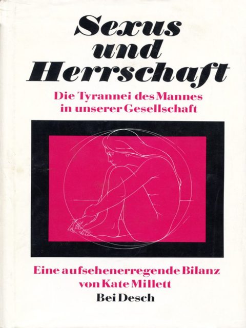 Millet, Kate (1971): Sexus und Herrschaft : die Tyrannei des Mannes in unserer Gesellschaft. - München : Desch. (FMT Shelf Mark: FE.10.225)
