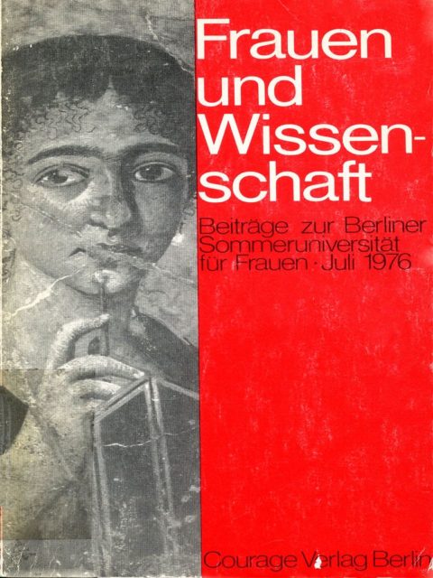 Frauen und Wissenschaft : Beiträge zur Berliner Sommeruniversität für Frauen, Juli 1976. Gruppe Berliner Dozentinnen [Hrsg.] - Berlin: Courage-Verl., 1977. (FMT-Signatur: FE.03.009.01)