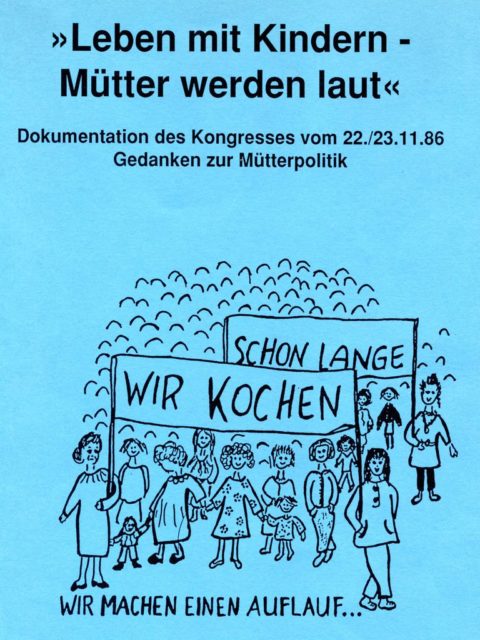 „Leben mit Kindern - Mütter werden laut“ : Dokumentation des Kongresses vom 22./23.11.86 : Gedanken zur Mütterpolitik (1987). - Die Grünen [Hrsg.], Selbstverlag (FMT Shelf Mark: LE.05.065).