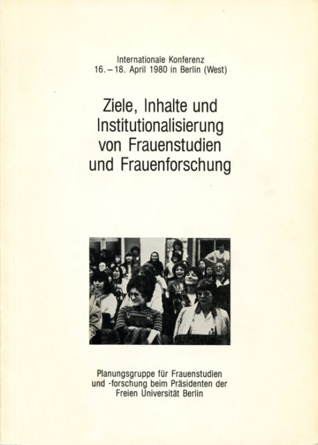 Ziele, Inhalte und Institutionalisierung von Frauenstudien und Frauenforschung : Dokumentation der Internationalen Konferenz vom 16. bis 18. April 1980 in Berlin, West. (1982). (FMT-Signatur: BI.05.055)