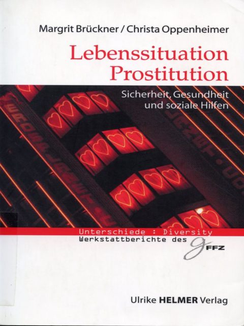 Brückner, Margrit ; Oppenheimer, Christa (2006): Lebenssituation Prostitution : Sicherheit, Gesundheit und soziale Hilfen. - Königstein (Taunus), Helmer. (FMT-shelfmark: SE.15.135)