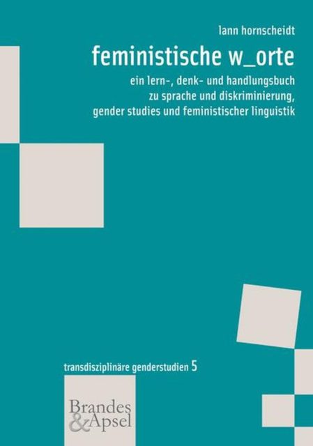 Hornscheidt, Lann (2012): feministische w_orte : ein lern-, denk- und handlungsbuch zu sprache und diskriminierung, gender studies und feministischer linguistik. - Frankfurt am Main: Brandes & Apsel. (FMT-Signatur: KU.23.076)ignatur: KU.23.076