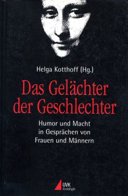Das Gelächter der Geschlechter : Humor u. Macht in Gesprächen von Frauen und Männern (1996). - Helga Kotthoff [Hrsg.]. Frankfurt am Main : Fischer-Taschenbuch-Verlag. (FMT-Signatur: KU.23.028; versch. Auflagen vorhanden)