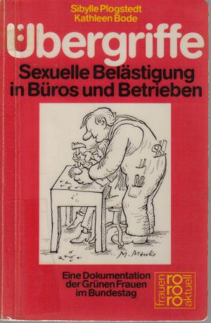 Plogstedt, Sibylle ; Bode, Kathleen (1984): Übergriffe : sexuelle Belästigung in Büros und Betrieben ; eine Dokumentation der Grünen Frauen im Bundestag. - Reinbek bei Hamburg : Rowohlt-Taschenbuch-Verl. (FMT-shelfmark: AR.03.045).