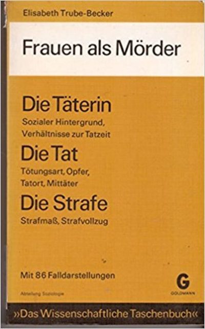Trube-Becker, Elisabeth (1974): Frauen als Mörder : mit 86 Falldarstellungen und 34 Tabellen. - München : Goldmann (FMT-Signatur: ST.15.021).