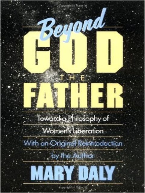 Mary Daly (1973): Beyond God the Father / Daly, Mary (1980): Jenseits von Gottvater Sohn und Co. : Aufbruch zu einer Philosophie der Frauenbefreiung. - München : Frauenoffensive (FMT-Signatur: ST.11.007).